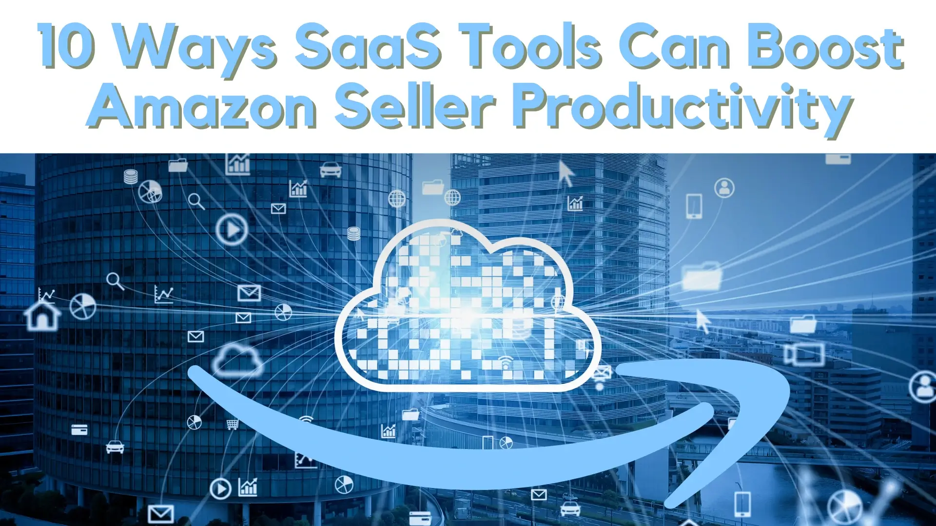 A graphic featuring a network of icons linked to the Amazon logo, with text highlighting "10 Ways SaaS Tools Boost Amazon Seller Productivity."
