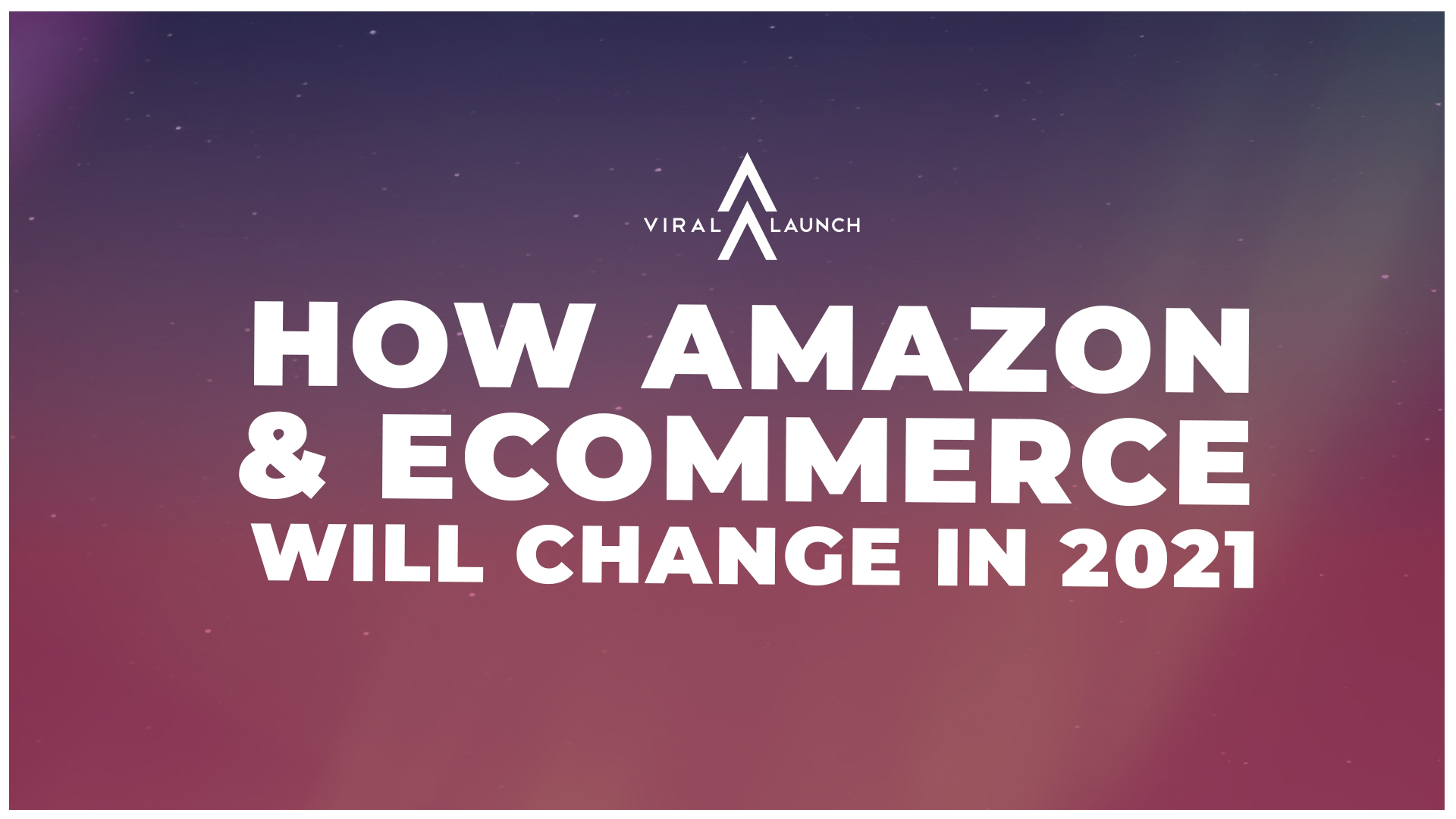 Amazon 2021 Expert Predictions: How Amazon & Ecommerce Will Change