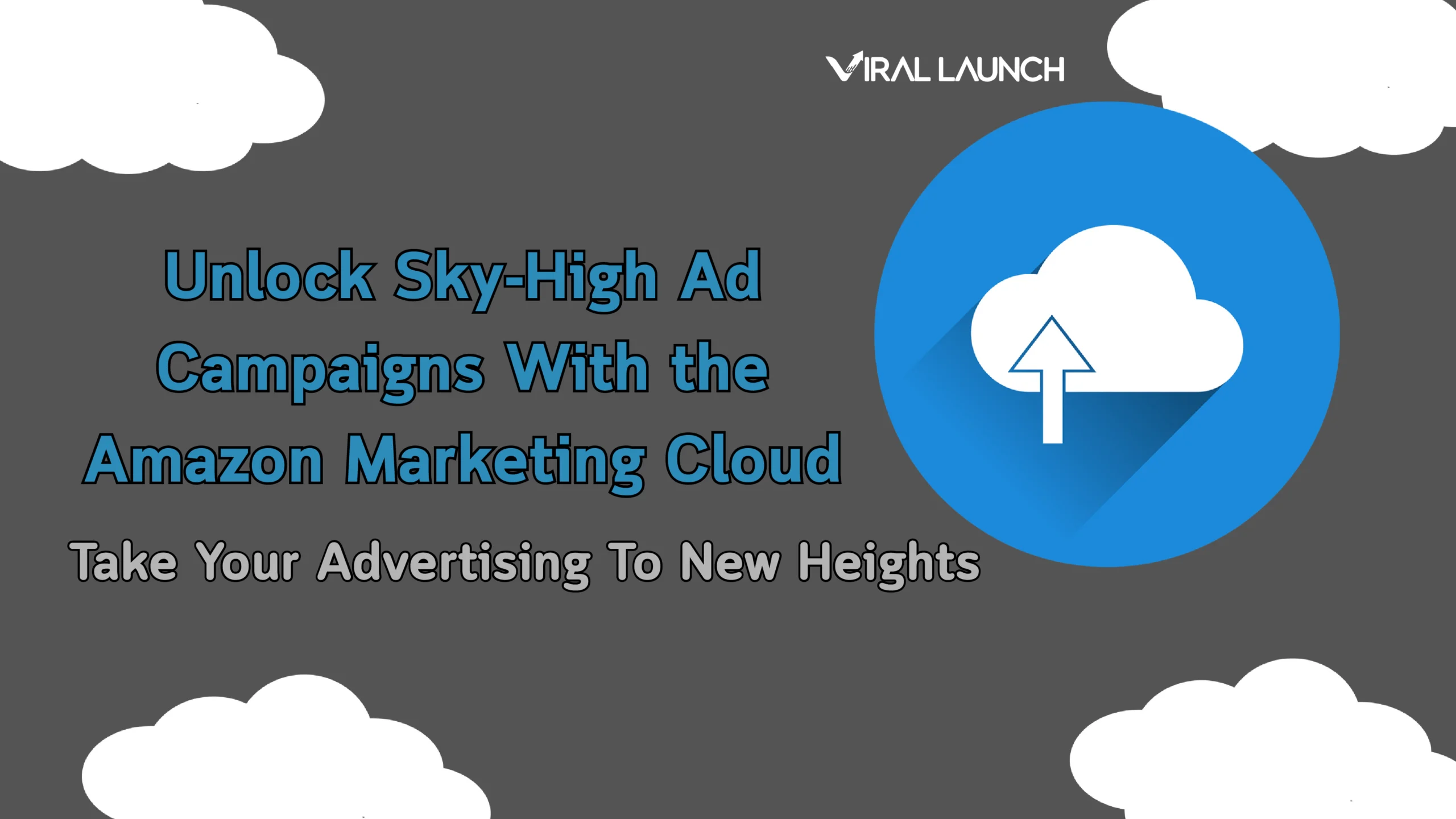 Amazon Marketing Cloud header graphic with cloud imagery and upward arrow showing title 'Unlock Sky-High Ad Campaigns with the Amazon Marketing Cloud' and Viral Launch branding