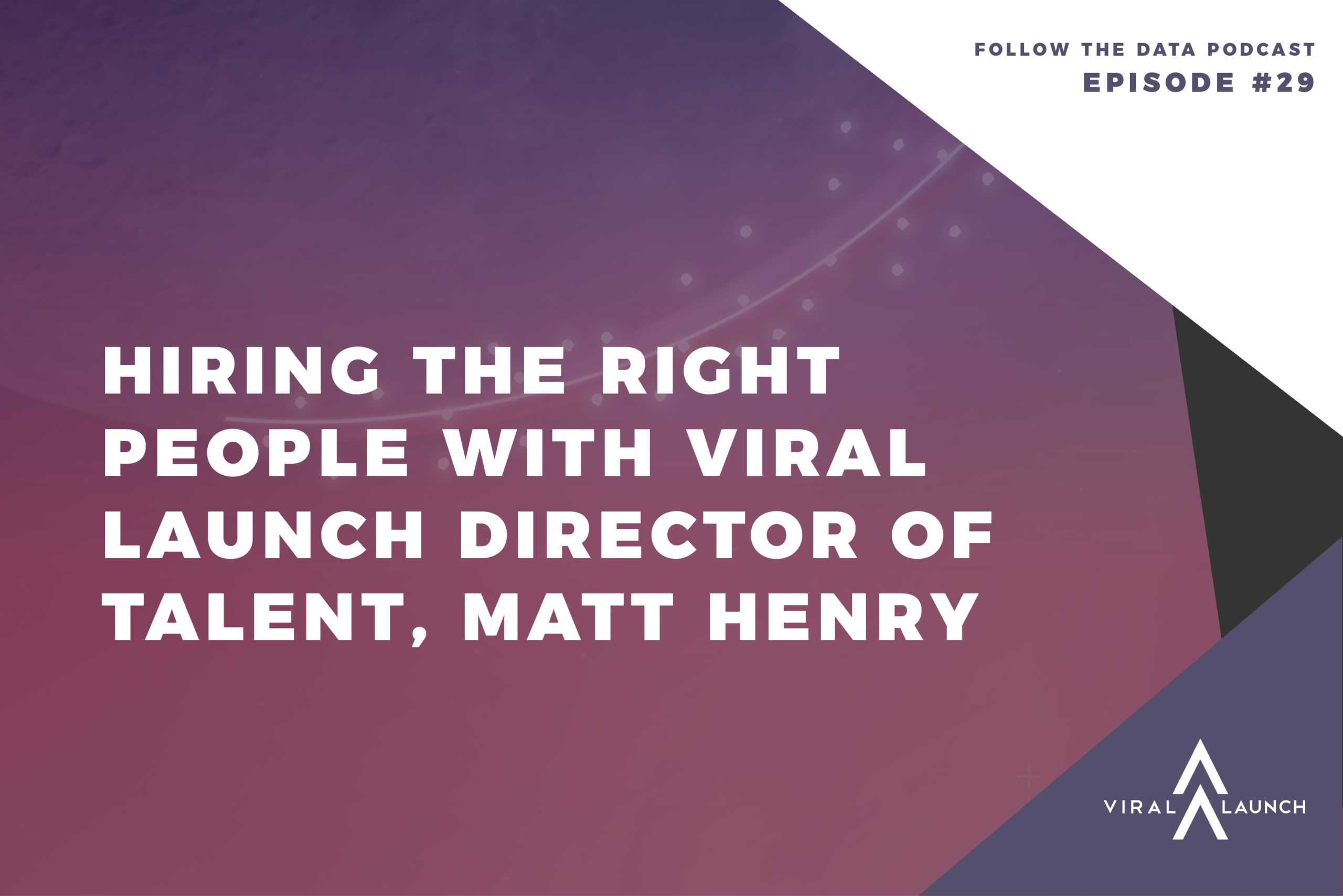 hiring the right people with viral launch director of talent matt henry