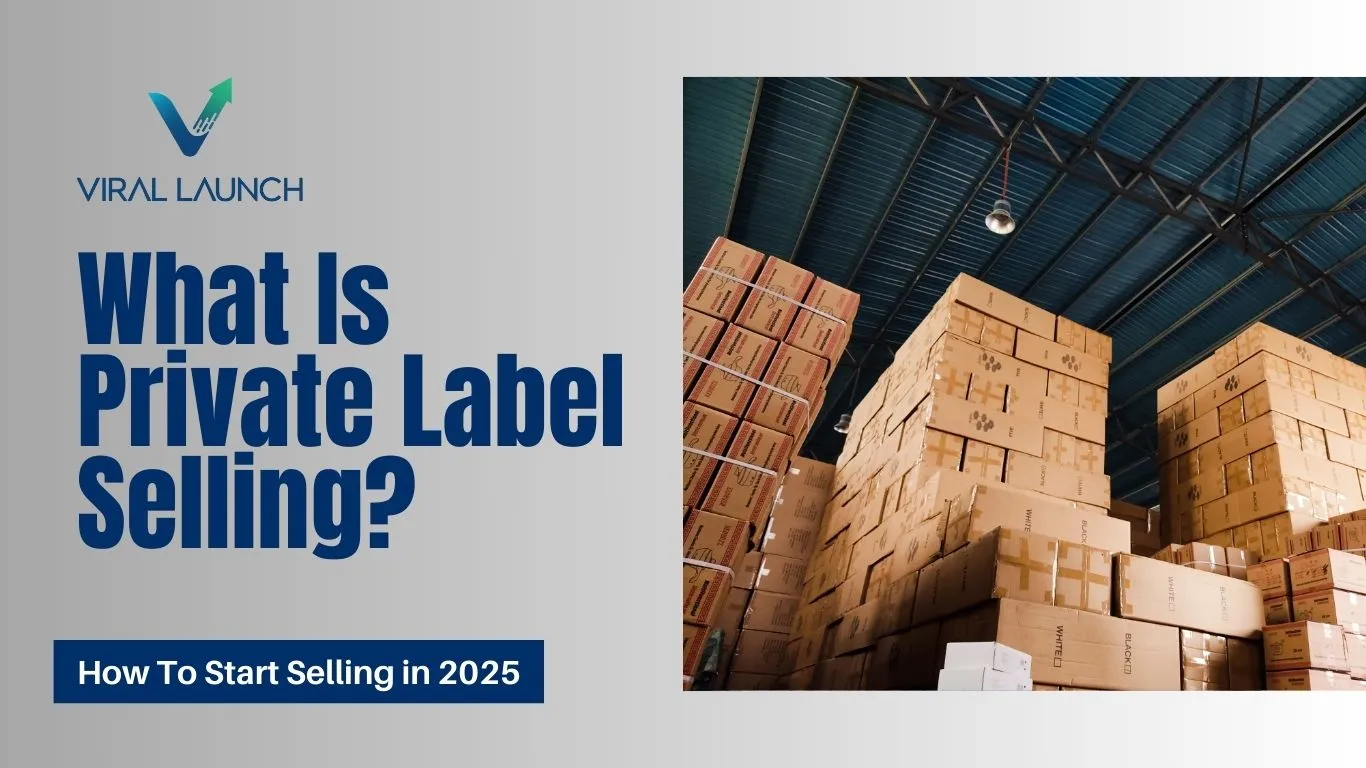 A graphic that has the Viral Launch logo and text that says "What is Private Label Selling: How to start selling in 2025."