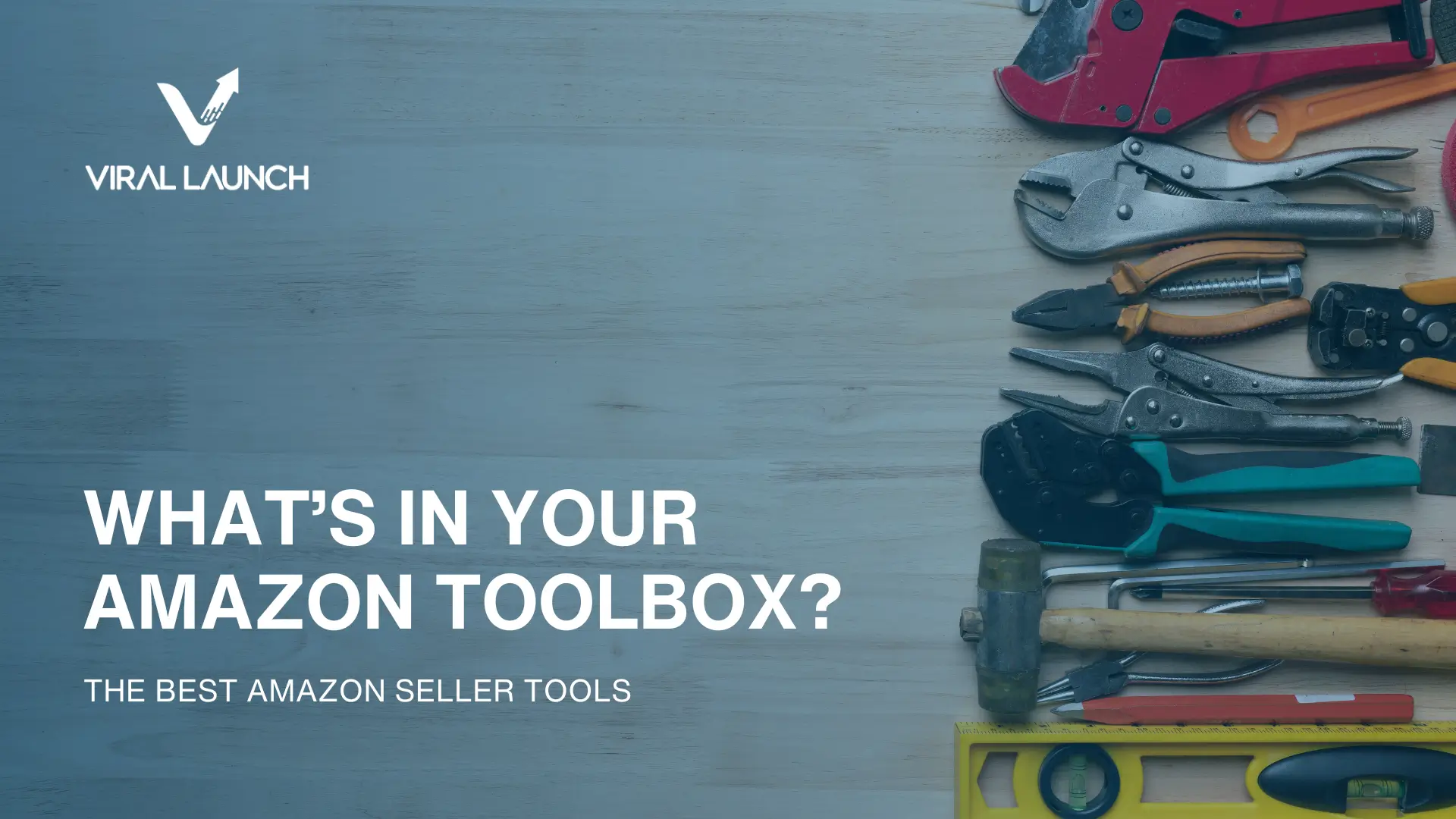 A graphic displaying vatious tools, the Viral Launch logo, and text that says "What's in your toolbox? The Best Amazon Seller tools"