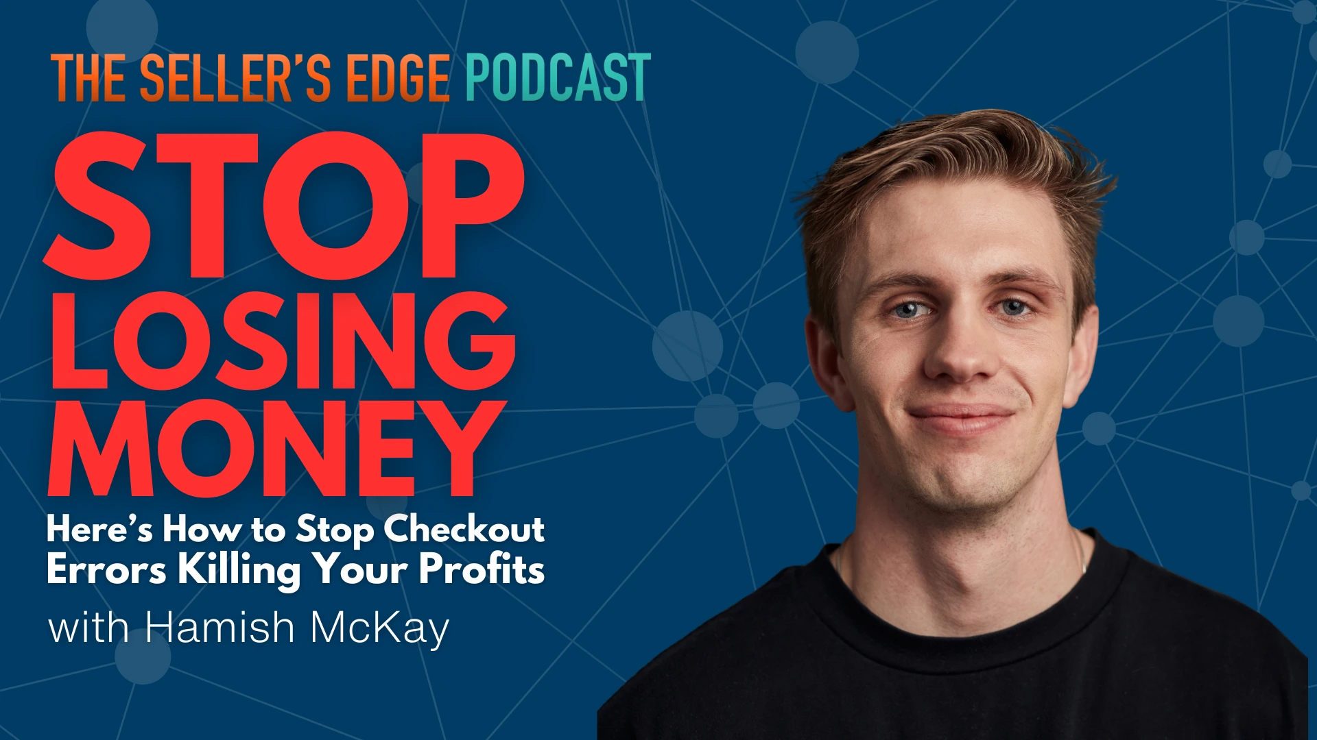 Seller's edge podcast graphic with Hamist McKay discussing How to stop checkout errors from killing your profits.