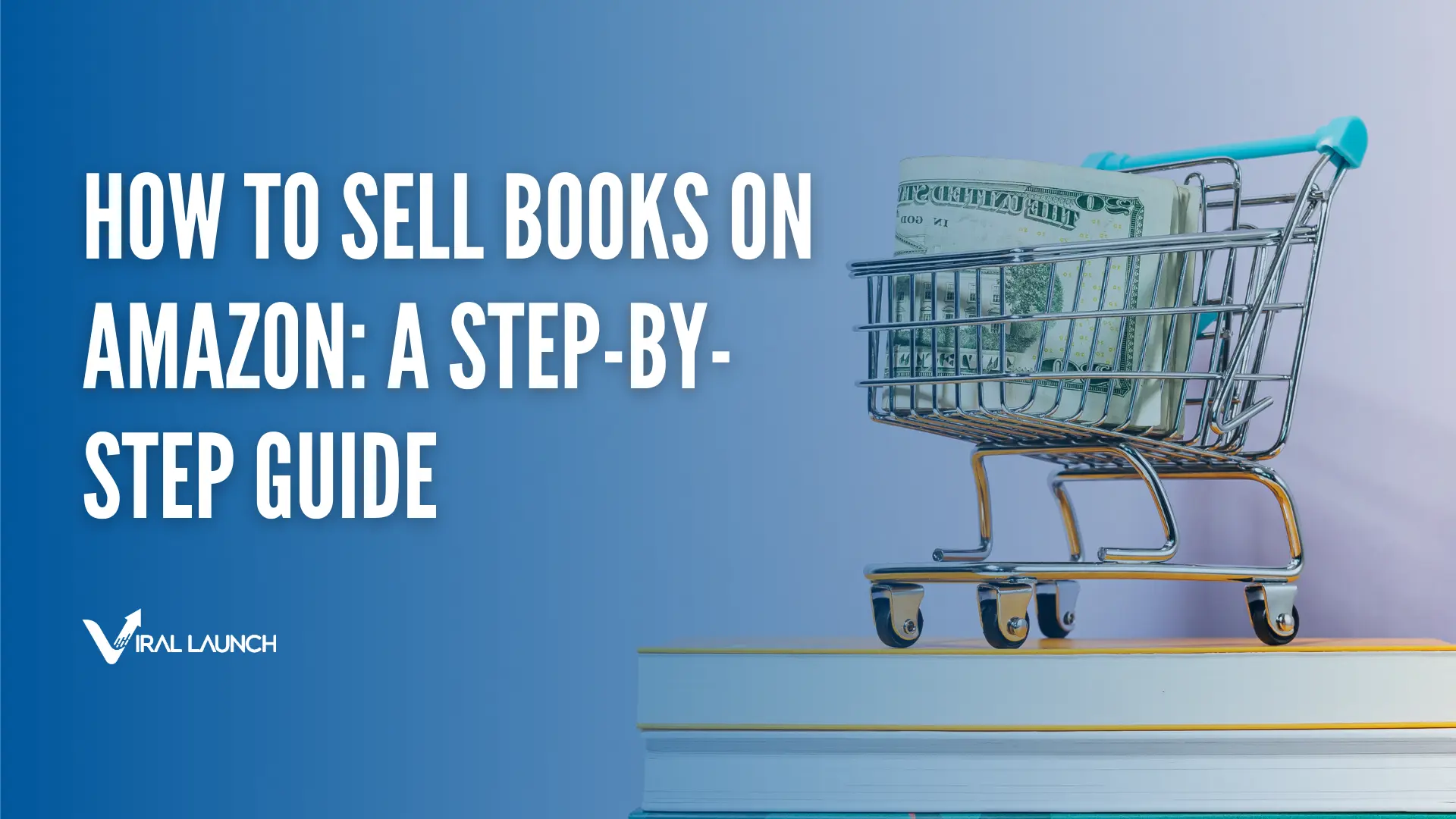 A graphic with a shopping cart full of books and text that says How to sell books on Amazon: A step-by-step guide