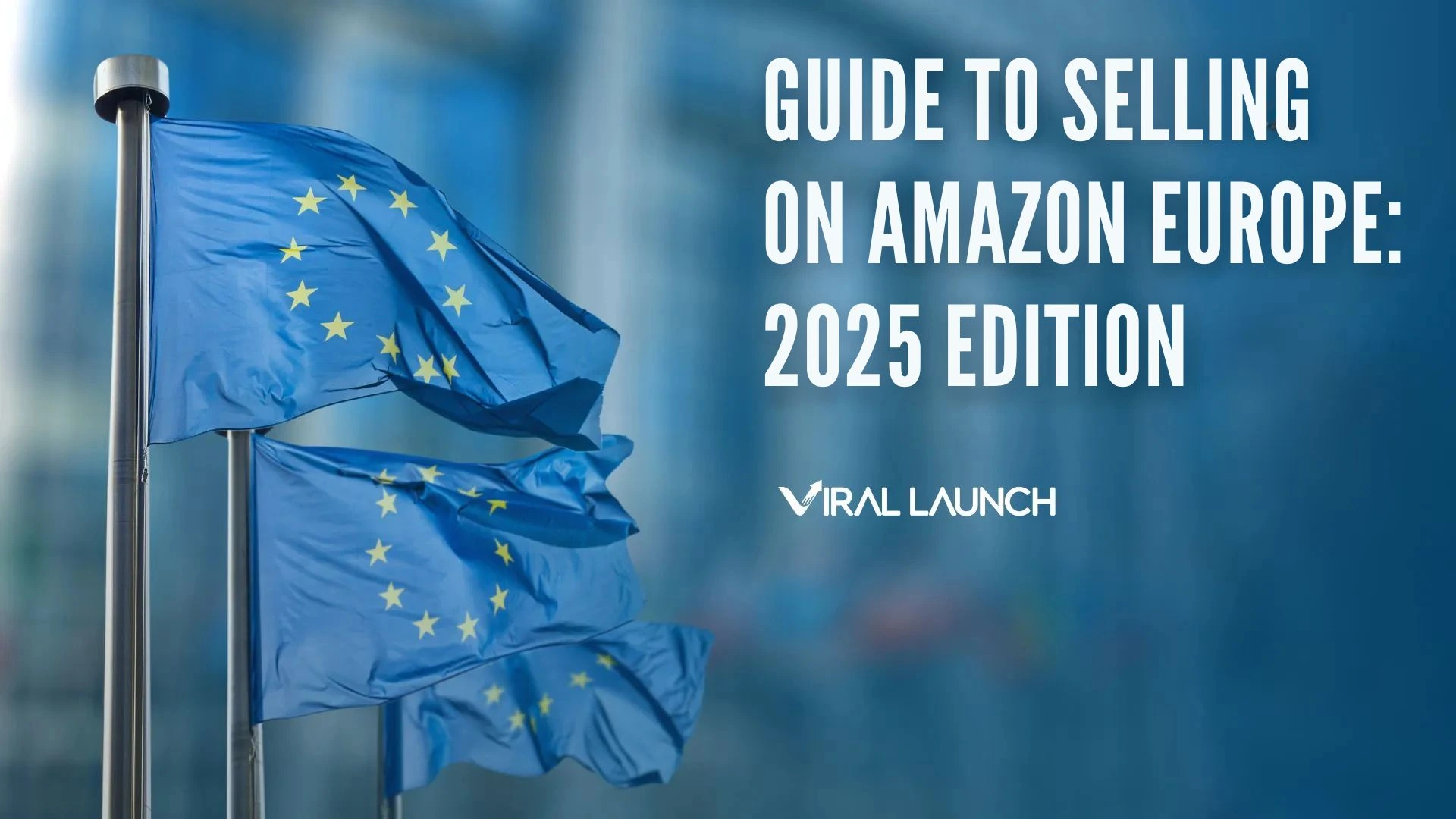 An image with European Union flags and text that says "Guide to Selling on Amazon Europe: 2025 Edition"