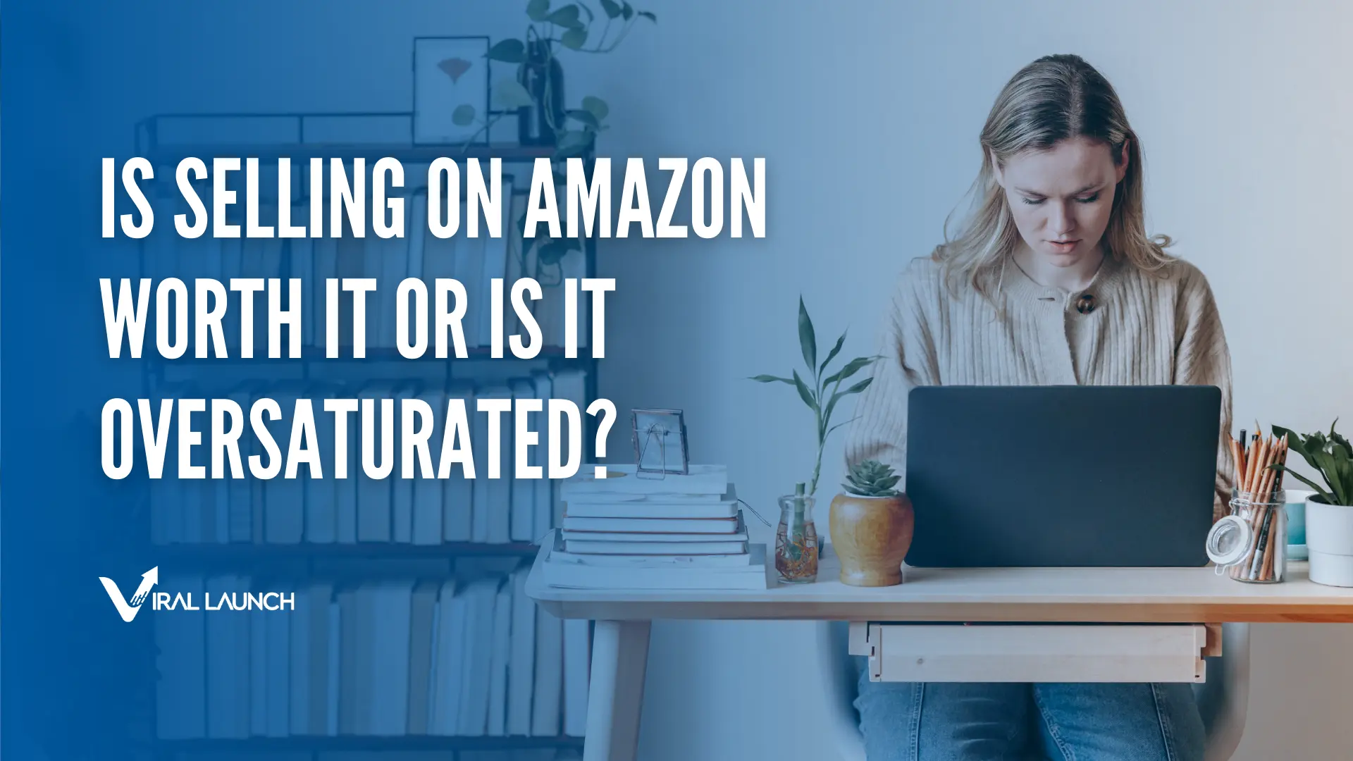 A young business womanr working on her laptop in and office with text that says "Is Selling on Amazon Worth It Or Is It Oversaturated?"