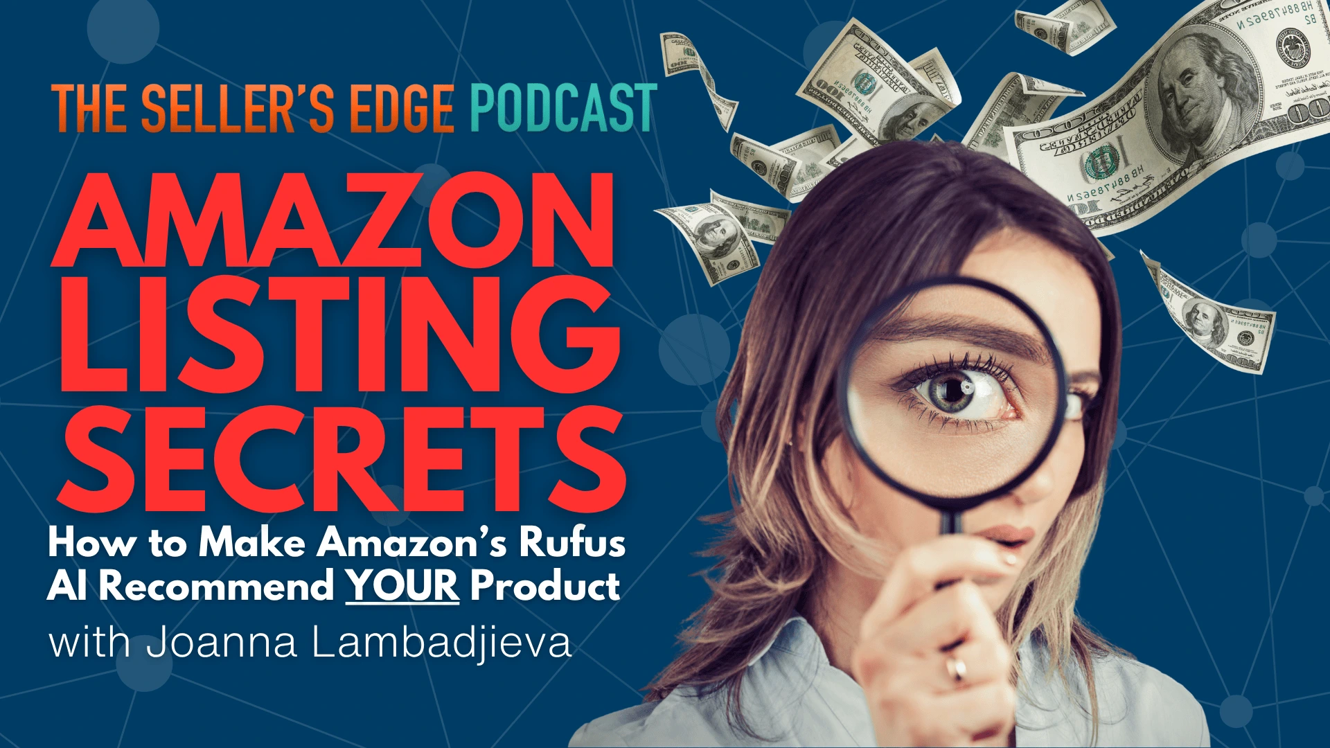 Feateurd image for The seller's Edge Podcast with text that says " Amazon listing secrets: How to make Amazon Rufus AI recommend your product with Joanna Lambadjieva."