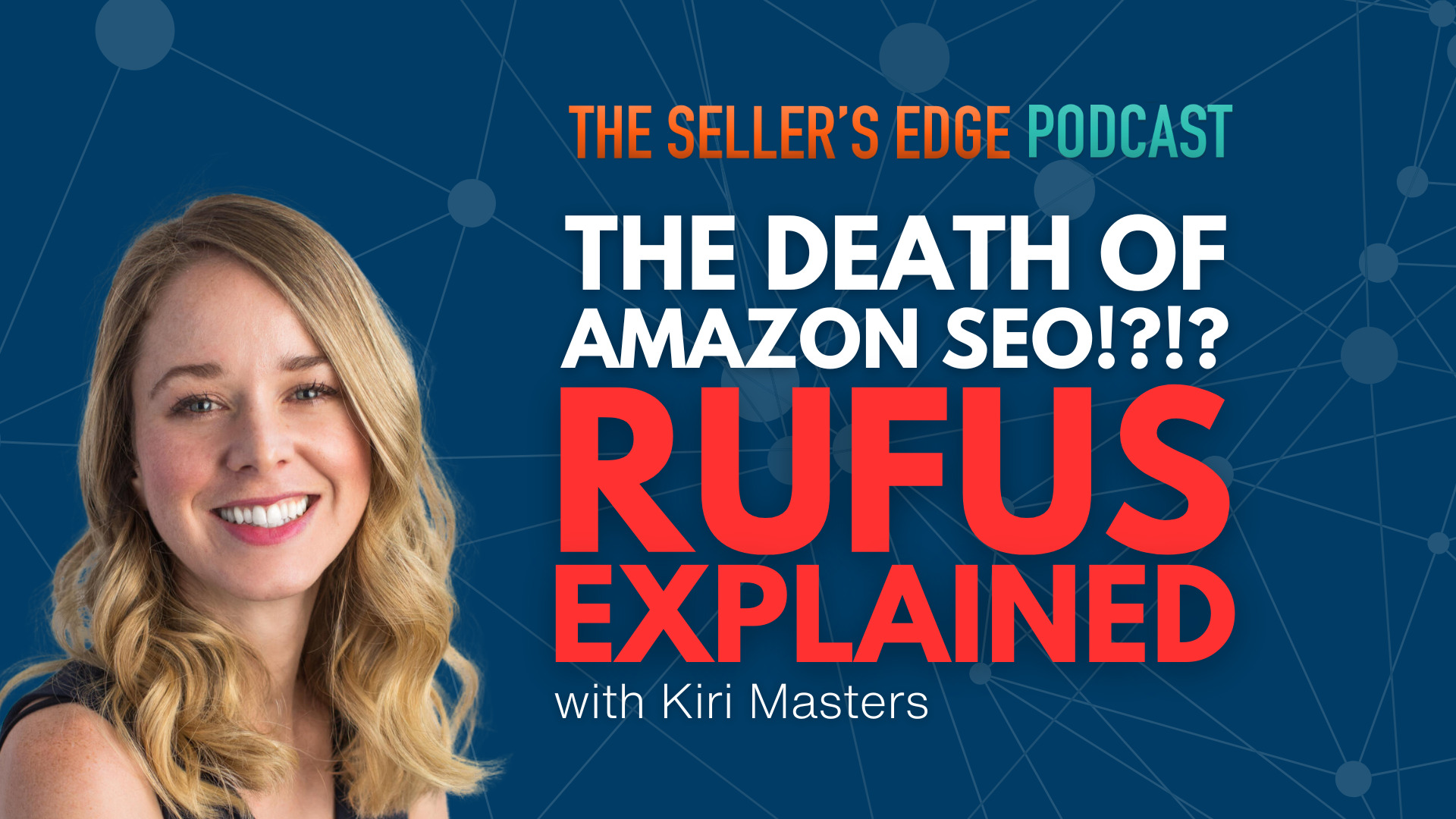 A cover image for the seellers edge podcast with text that says "The death of amazon SEO!? Rufus Explained with special guest Kiri Masters."