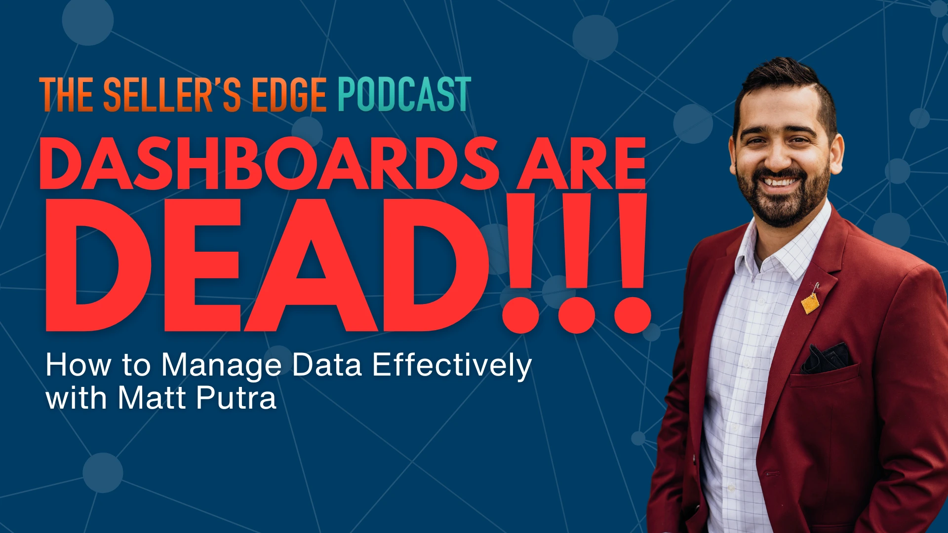 Matt Putra discusses how to manage data on this episode of The Seller's Edge podcast.