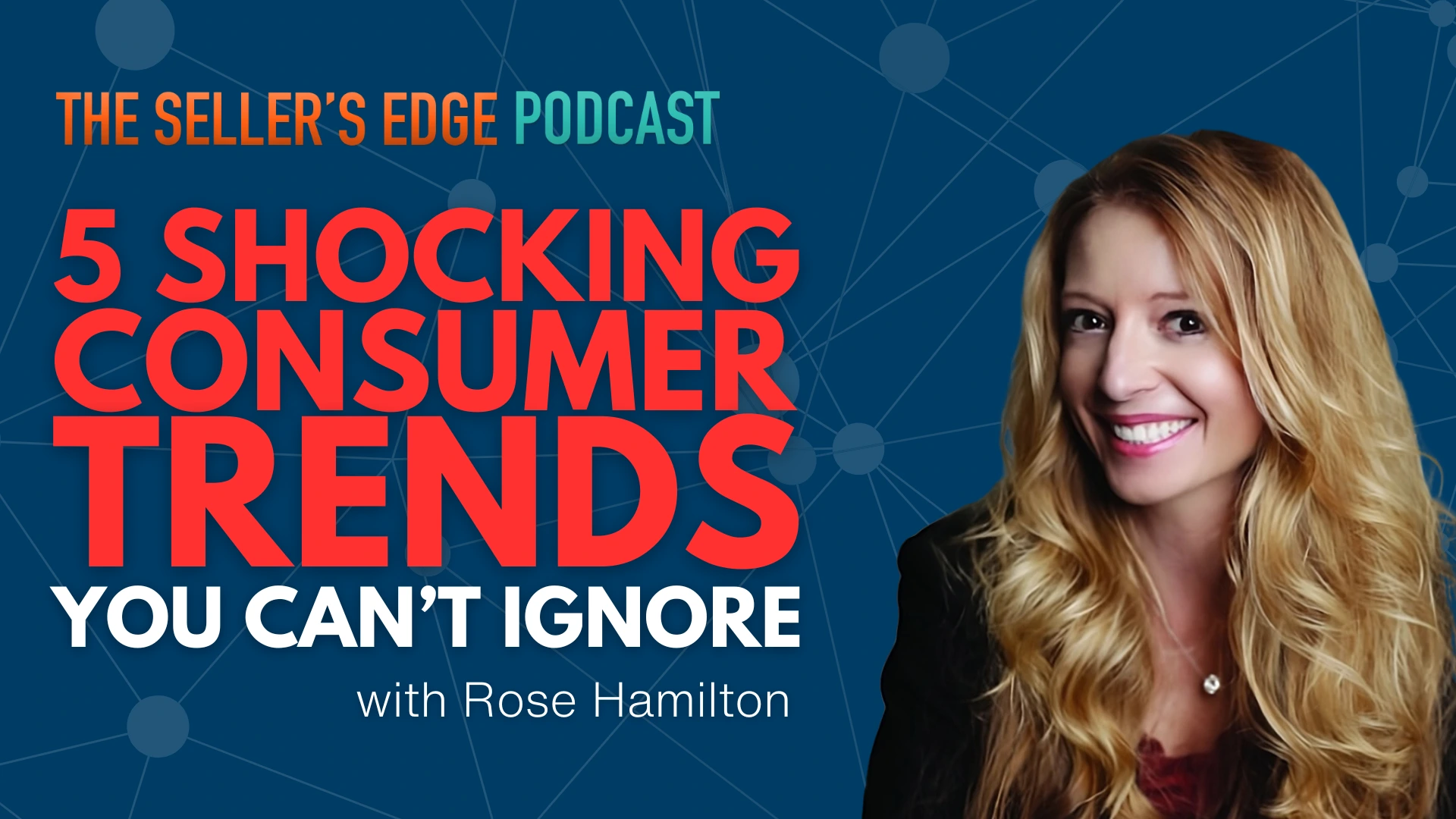 Rose Hamilton joins The Seller's Edge Podcast to discuss 5 shocking consumer trends sellers need to be aware of.