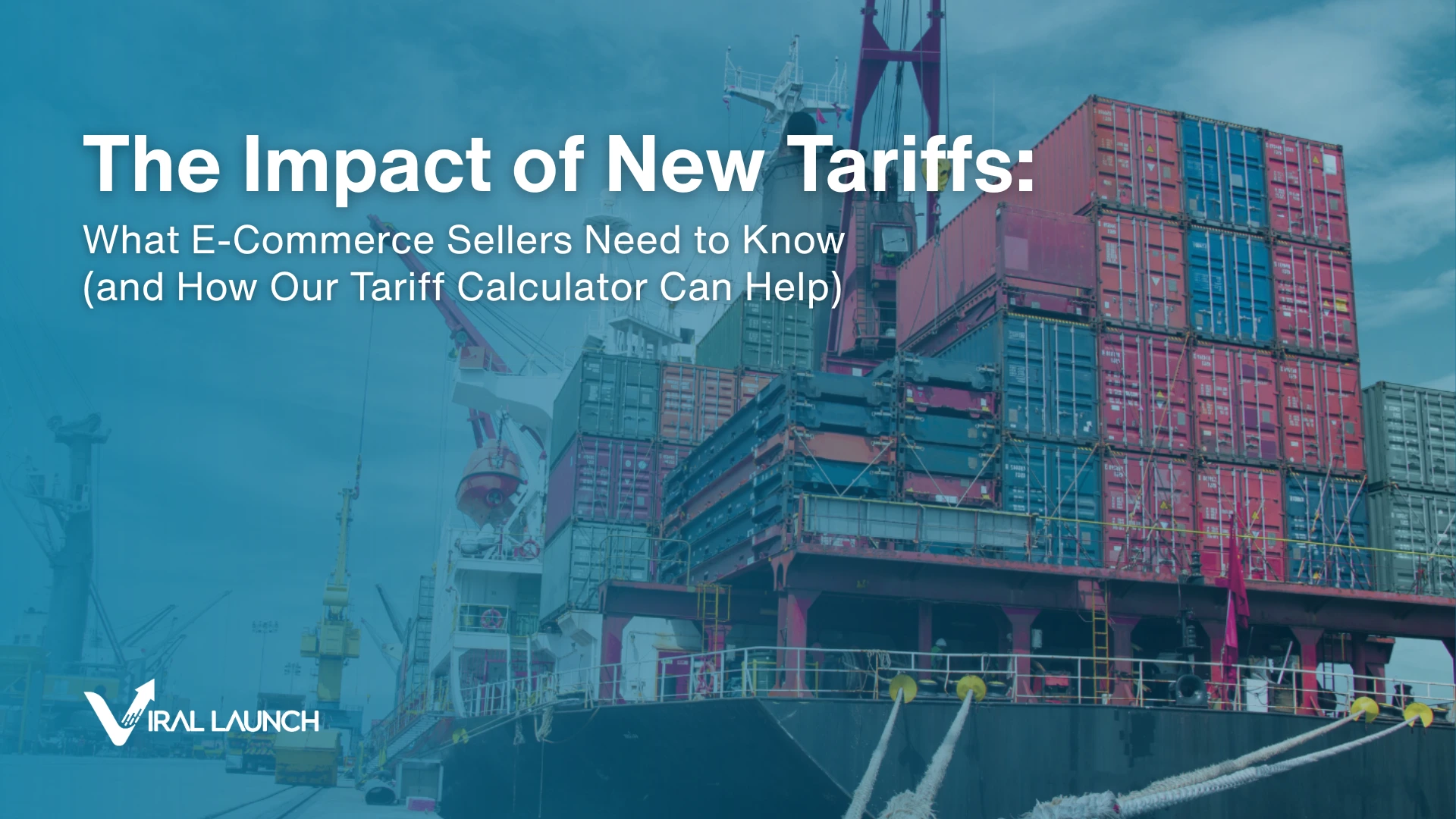 A cargo ship with a text overlay that says "" The imapact of new tariffs: What E-Commerce sellers need to know ( and how our tariff calculator can help)